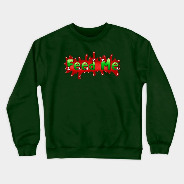 Feed Me Crewneck Sweatshirt by ReclusiveCrafts